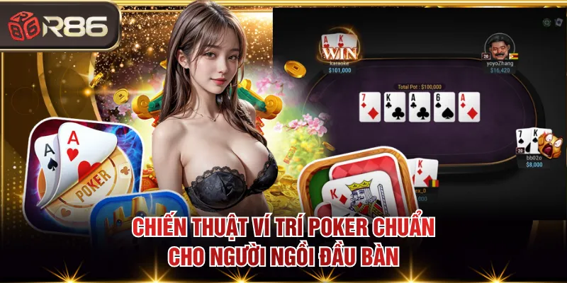 Chiến thuật ví trí Poker chuẩn cho người ngồi đầu bàn
