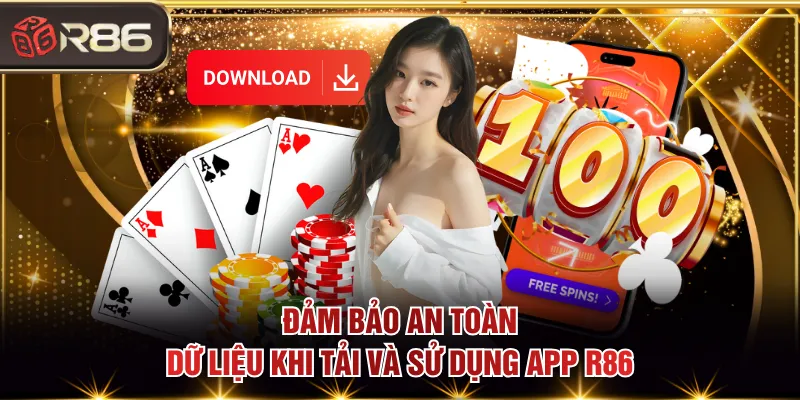 Đảm bảo an toàn dữ liệu khi tải và sử dụng app R86